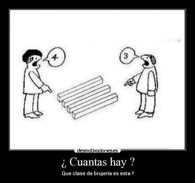 ¿ Cuantas hay ? - Que clase de brujería es esta ?