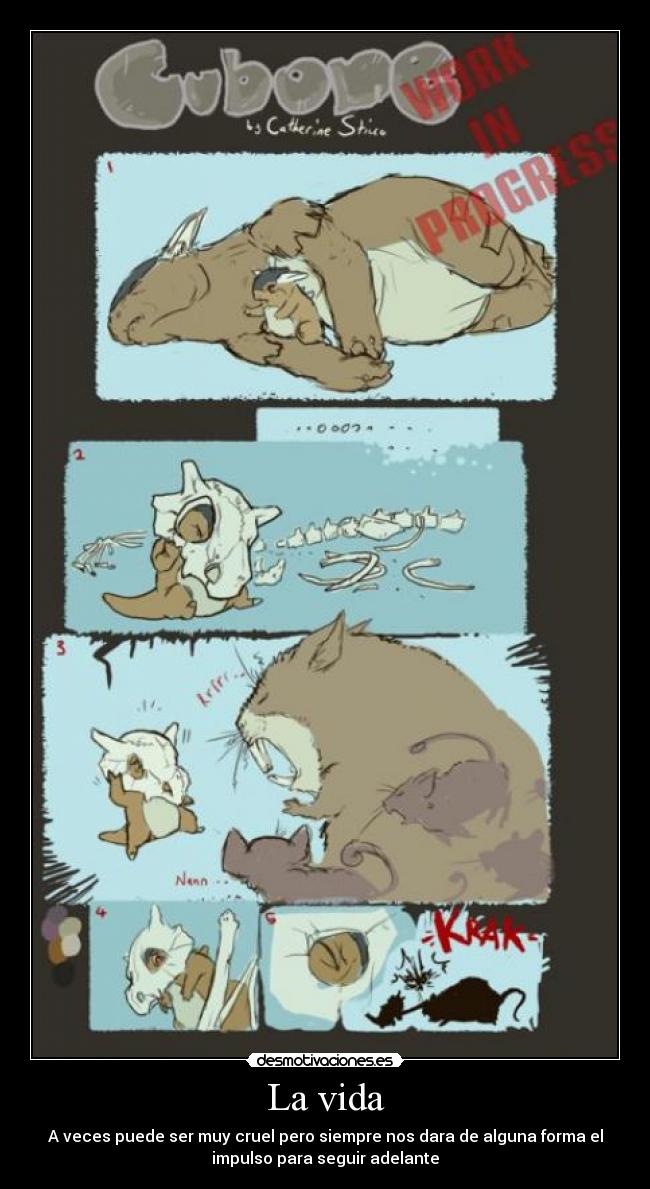 La vida - A veces puede ser muy cruel pero siempre nos dara de alguna forma el
impulso para seguir adelante