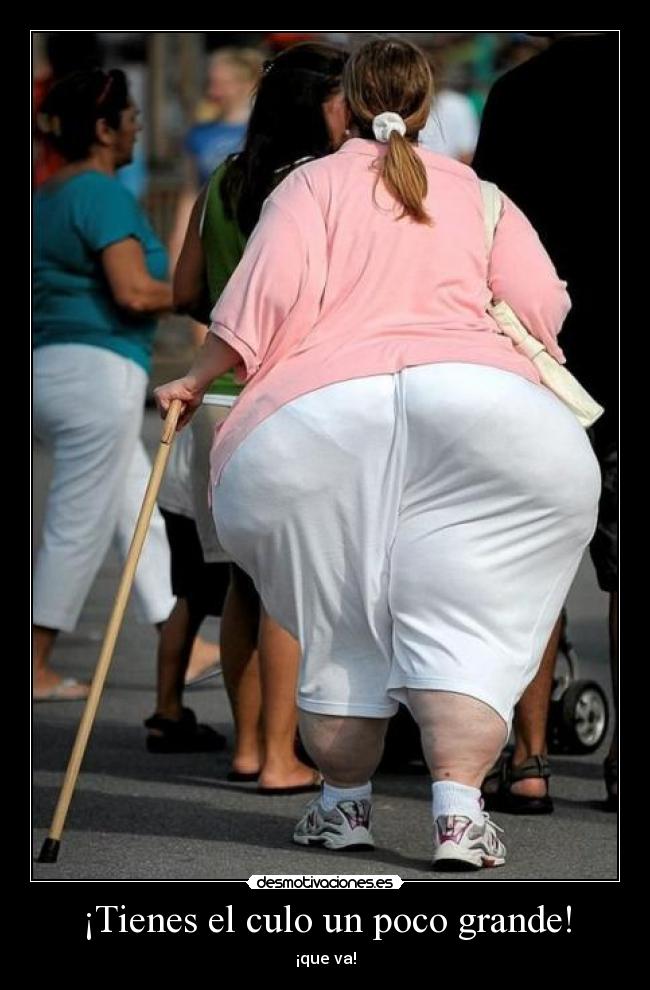 ¡Tienes el culo un poco grande! -