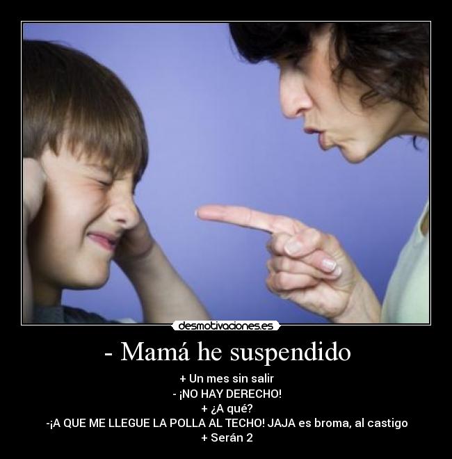 - Mamá he suspendido -