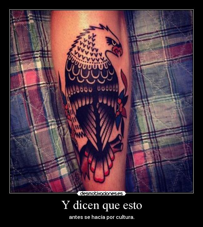 Y dicen que esto - antes se hacía por cultura.