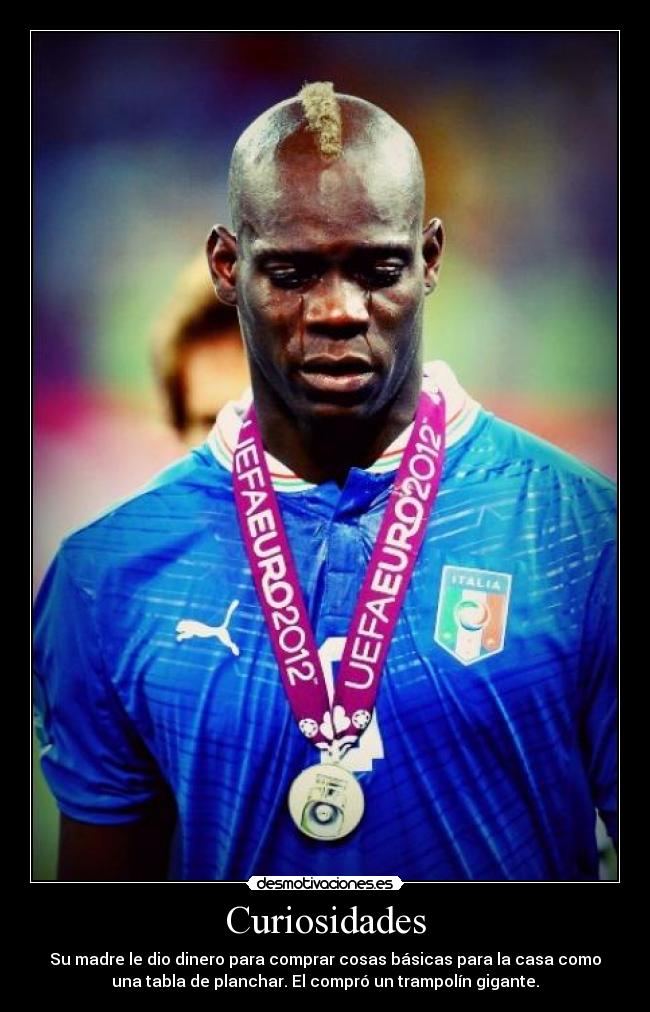 Curiosidades - Su madre le dio dinero para comprar cosas básicas para la casa como
una tabla de planchar. El compró un trampolín gigante.