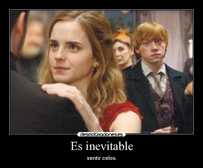 Es inevitable - sentir celos.