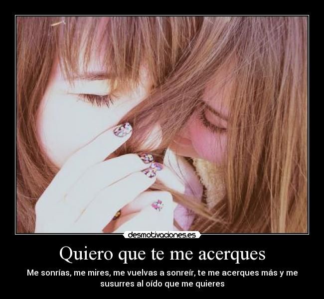 Quiero que te me acerques -