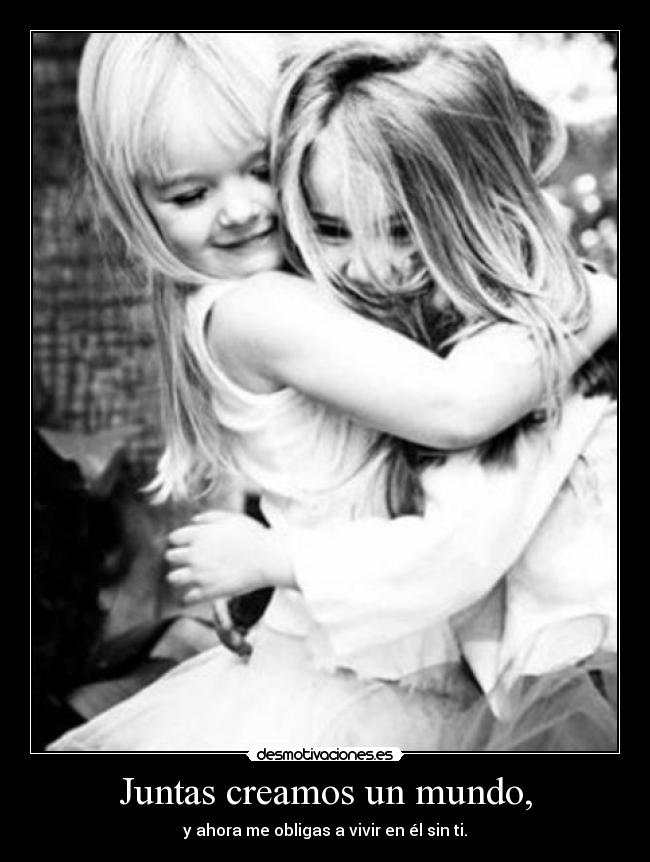 Juntas creamos un mundo, -