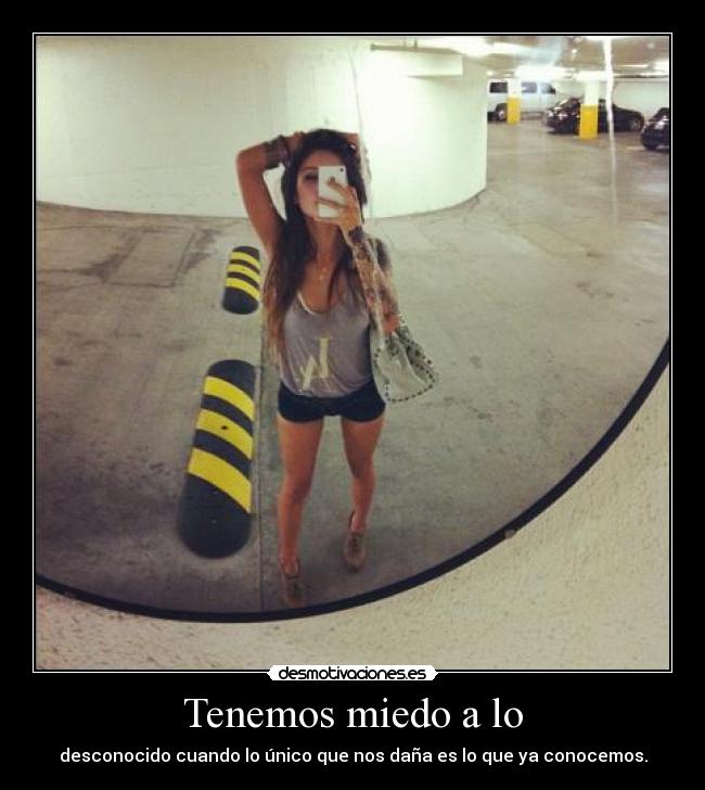 Tenemos miedo a lo -