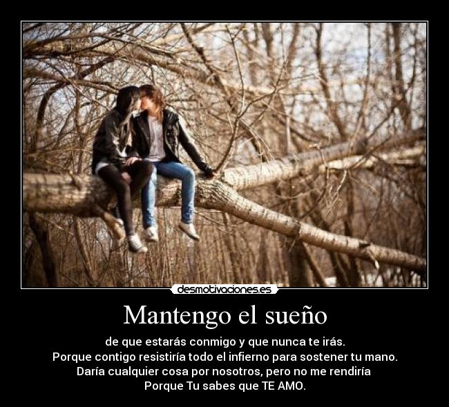 Mantengo el sueño - de que estarás conmigo y que nunca te irás.
Porque contigo resistiría todo el infierno para sostener tu mano.
Daría cualquier cosa por nosotros, pero no me rendiría
Porque Tu sabes que TE AMO.