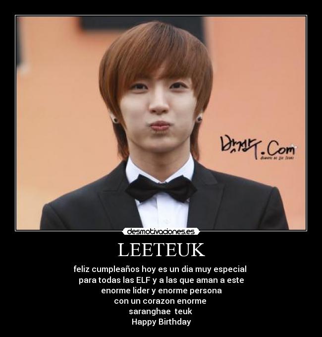 LEETEUK - feliz cumpleaños hoy es un dia muy especial
para todas las ELF y a las que aman a este
enorme lider y enorme persona
con un corazon enorme
saranghae teuk
Happy Birthday