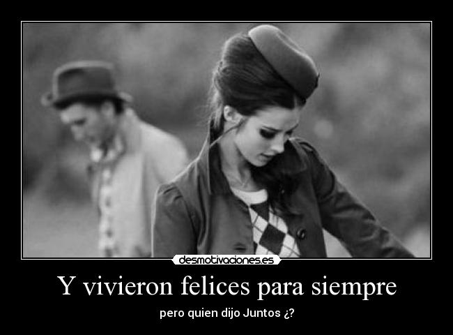 Y vivieron felices para siempre - pero quien dijo Juntos ¿?