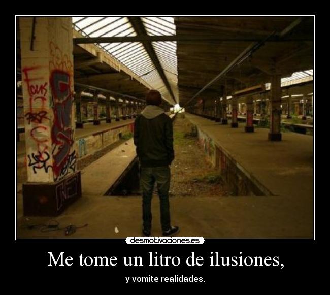 Me tome un litro de ilusiones, -