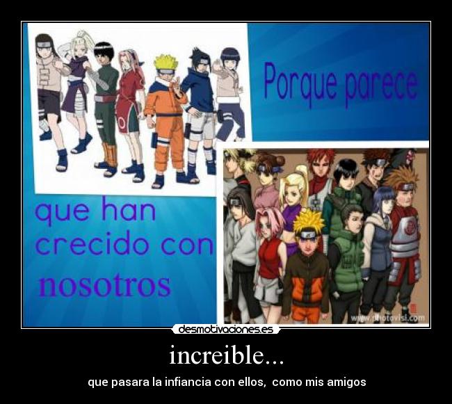 increible... - que pasara la infiancia con ellos, como mis amigos