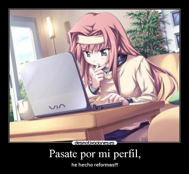 Pasate por mi perfil, - he hecho reformas!!!