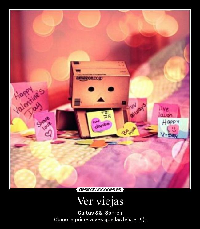 Ver viejas - Cartas && Sonreir
Como la primera ves que las leiste...! (:
