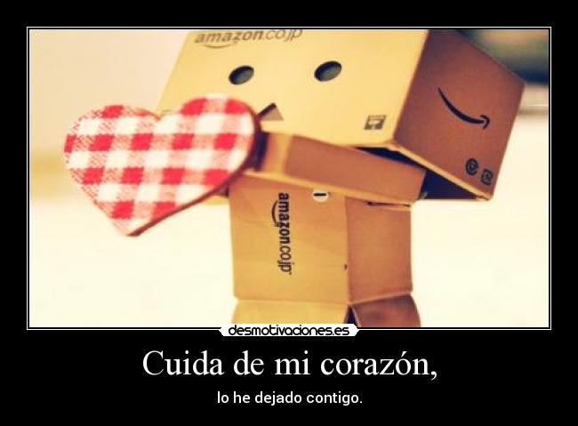 Cuida de mi corazón, - lo he dejado contigo.