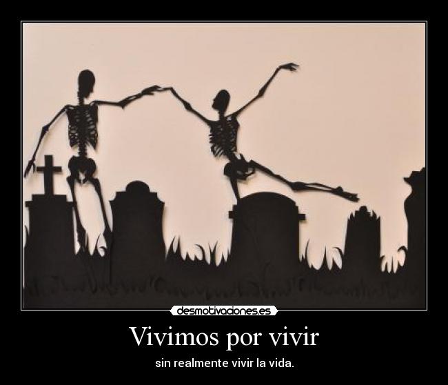Vivimos por vivir -