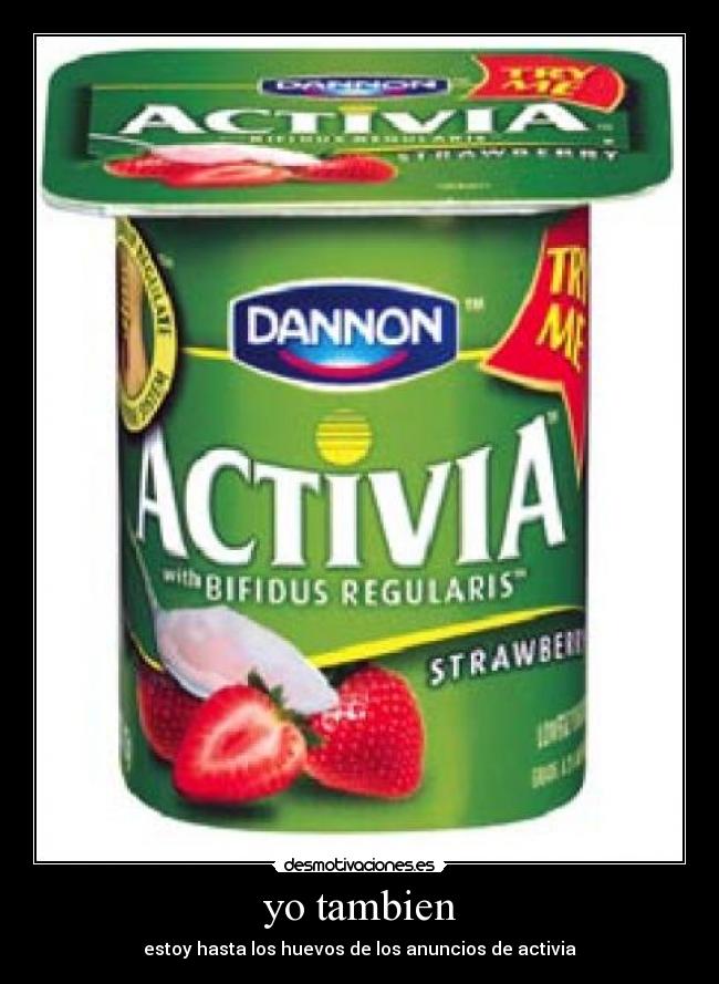 yo tambien - estoy hasta los huevos de los anuncios de activia