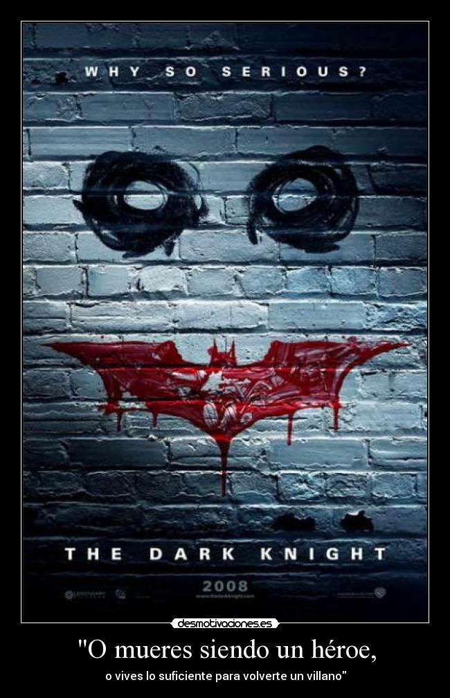 O mueres siendo un héroe, - o vives lo suficiente para volverte un villano
