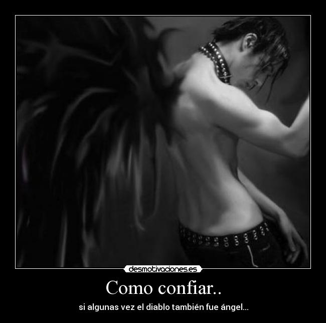 Como confiar.. - si algunas vez el diablo también fue ángel...