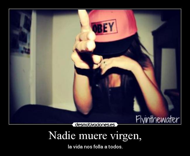 Nadie muere virgen, - 