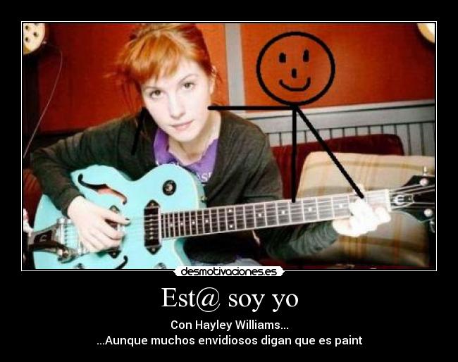 Est@ soy yo - Con Hayley Williams...
...Aunque muchos envidiosos digan que es paint