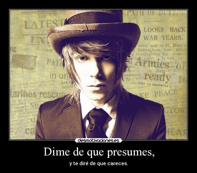 Dime de que presumes, - 