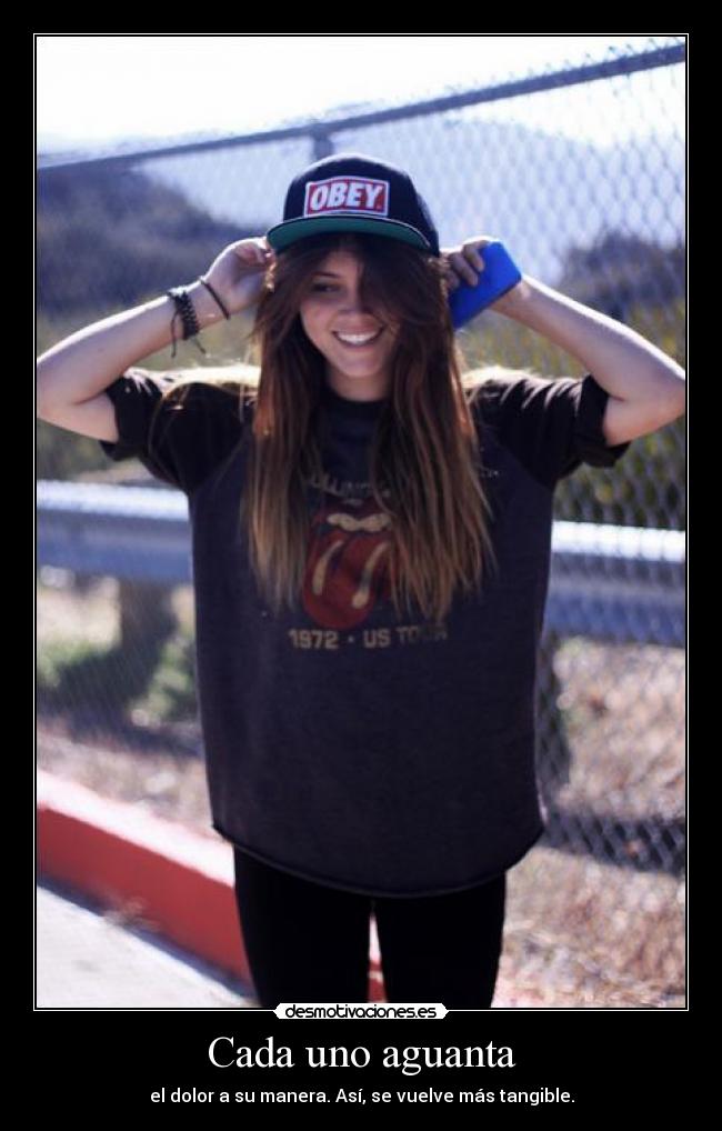Cada uno aguanta - el dolor a su manera. Así, se vuelve más tangible.