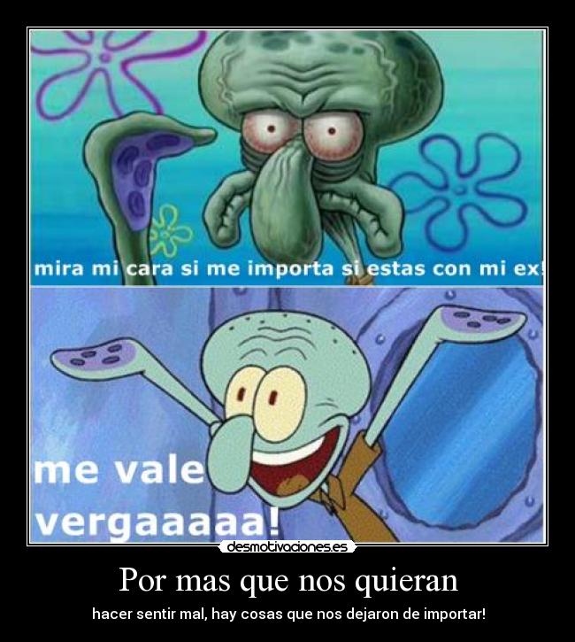 Por mas que nos quieran - hacer sentir mal, hay cosas que nos dejaron de importar!