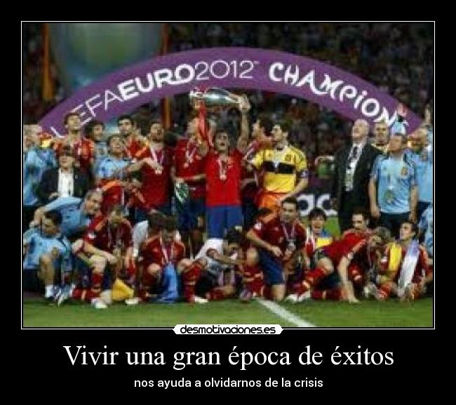 Vivir una gran época de éxitos - nos ayuda a olvidarnos de la crisis