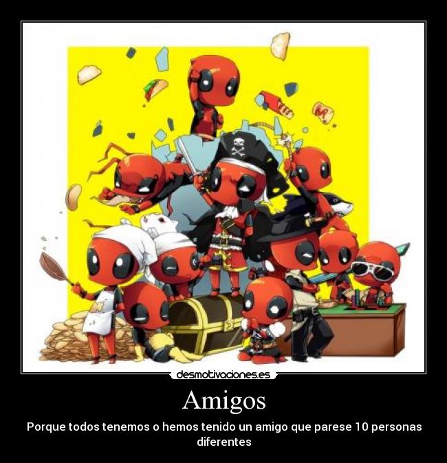 Amigos - Porque todos tenemos o hemos tenido un amigo que parese 10 personas diferentes