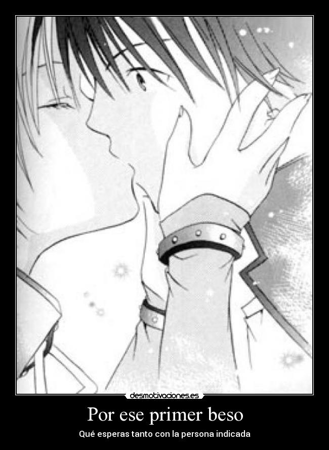 Por ese primer beso - Qué esperas tanto con la persona indicada