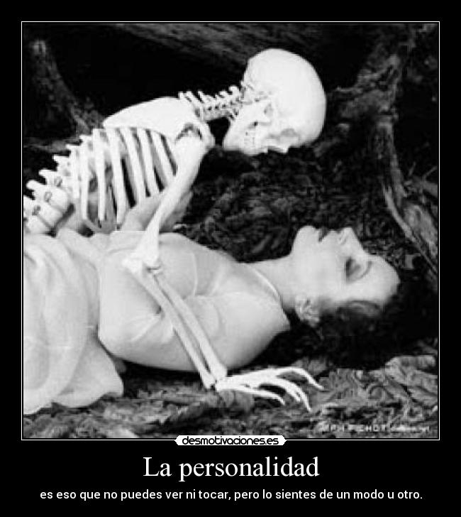 La personalidad - es eso que no puedes ver ni tocar, pero lo sientes de un modo u otro.