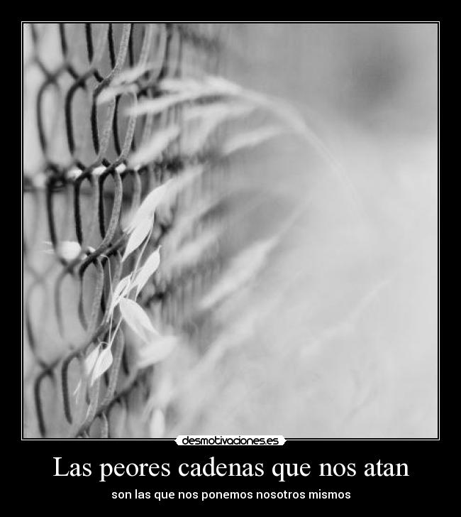 Las peores cadenas que nos atan -
