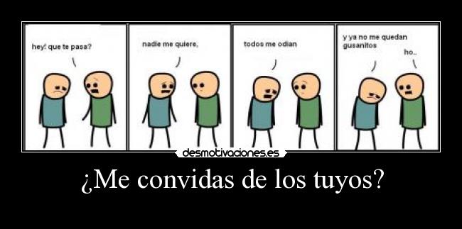 ¿Me convidas de los tuyos? -
