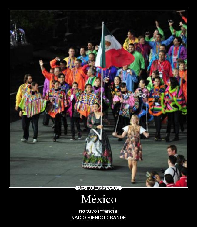 México - no tuvo infancia
NACIÓ SIENDO GRANDE