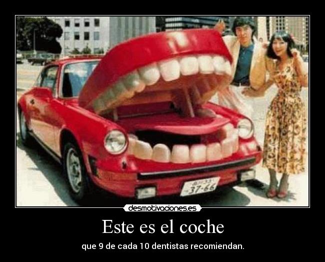 Este es el coche - que 9 de cada 10 dentistas recomiendan.