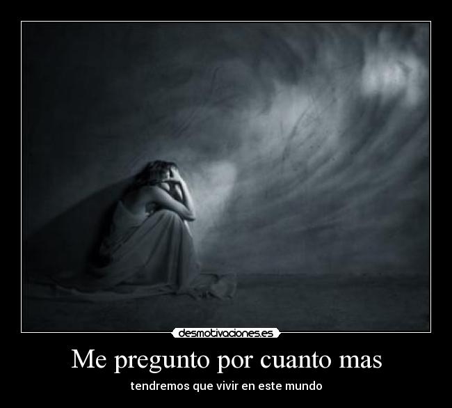 Me pregunto por cuanto mas - 