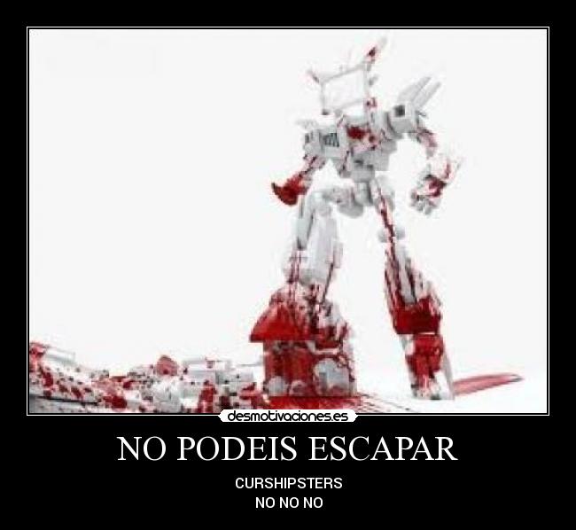 NO PODEIS ESCAPAR - CURSHIPSTERS
NO NO NO