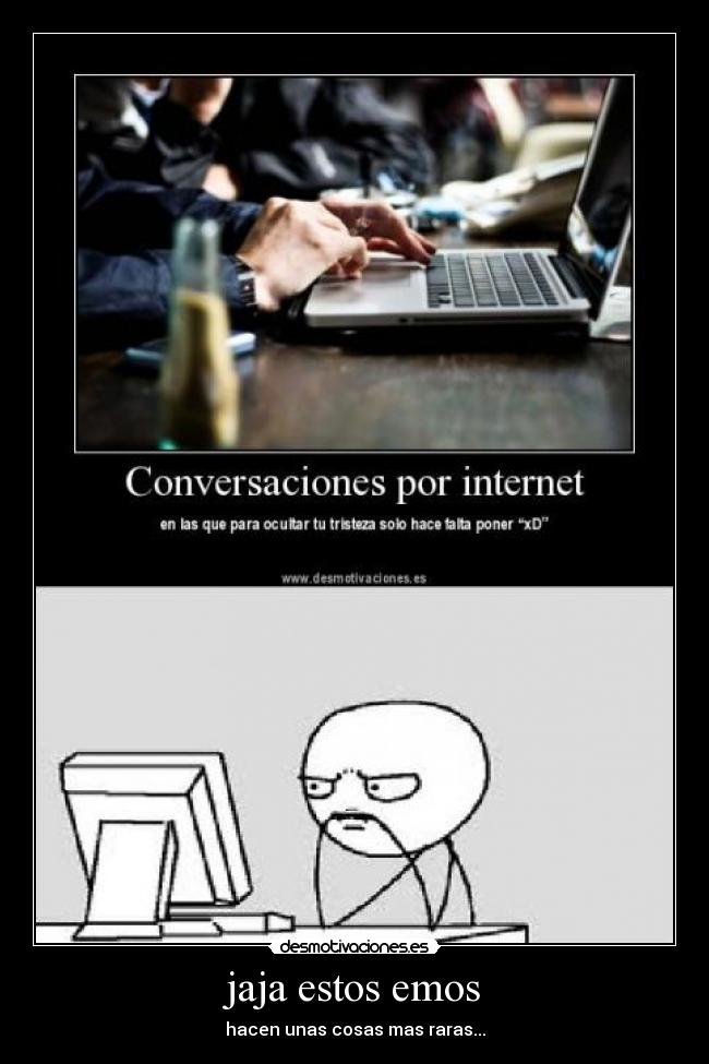 jaja estos emos - hacen unas cosas mas raras...