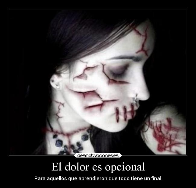 El dolor es opcional - Para aquellos que aprendieron que todo tiene un final.