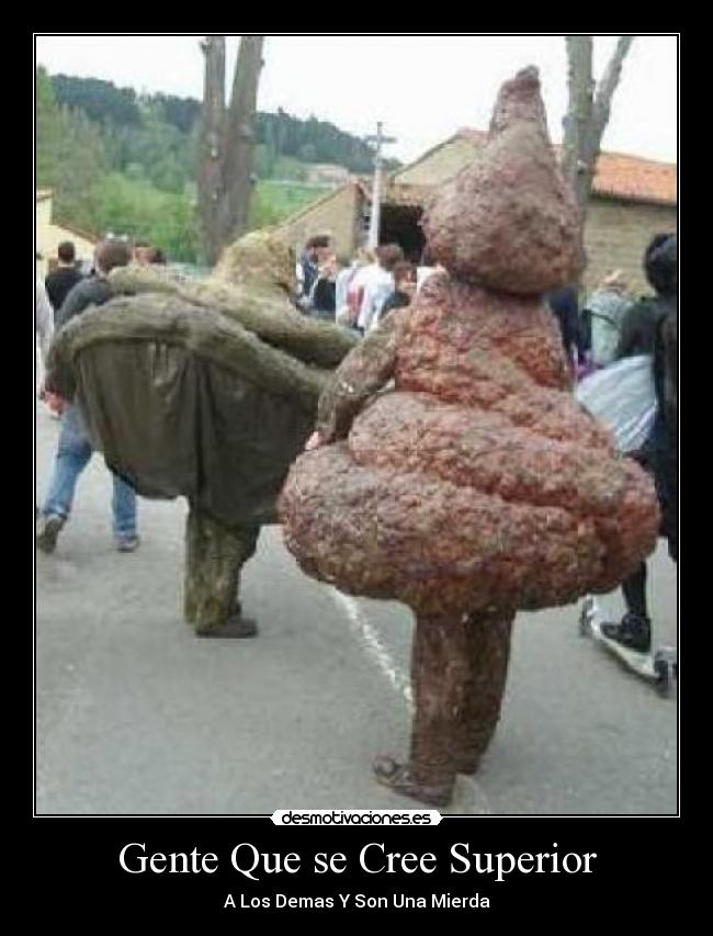 Gente Que se Cree Superior -