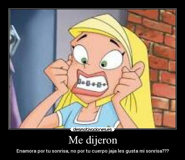 Me dijeron - Enamora por tu sonrisa, no por tu cuerpo jaja les gusta mi sonrisa???