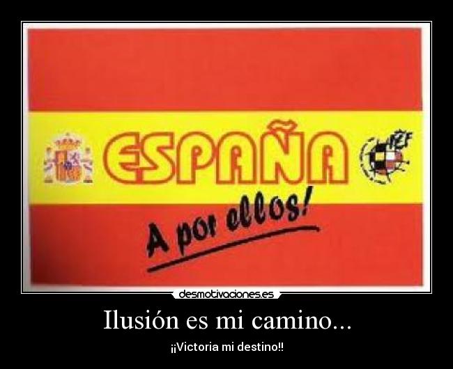Ilusión es mi camino... - ¡¡Victoria mi destino!!