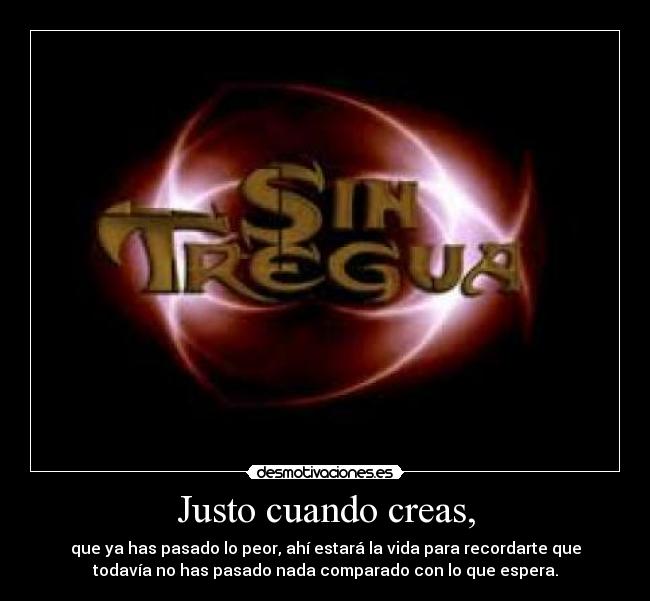 Justo cuando creas, - 