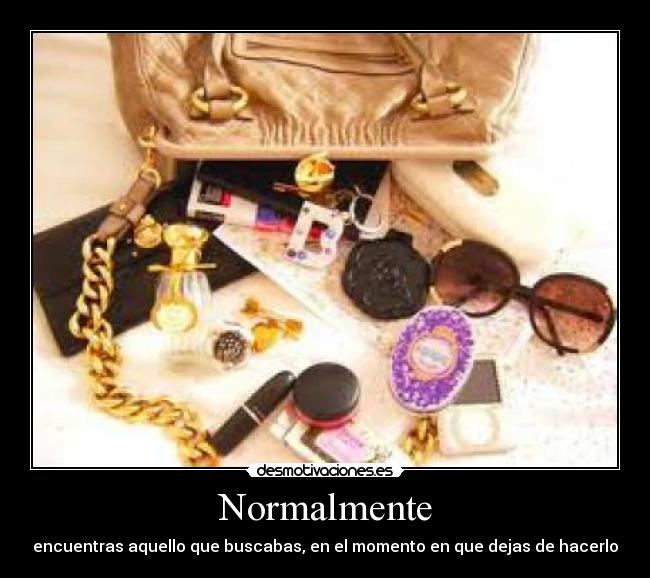 Normalmente - encuentras aquello que buscabas, en el momento en que dejas de hacerlo