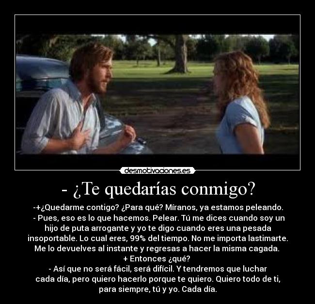 - ¿Te quedarías conmigo? -