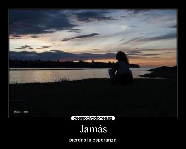 Jamás - pierdas la esperanza.