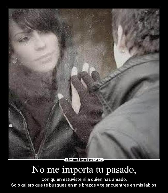 No me importa tu pasado, - 