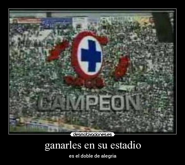 ganarles en su estadio - es el doble de alegria