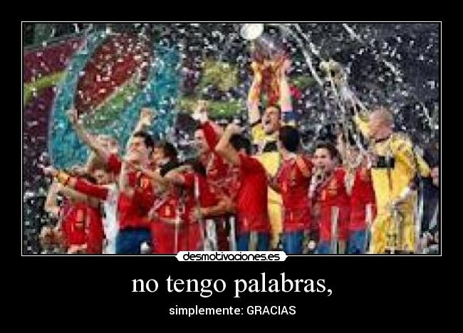 no tengo palabras, - simplemente: GRACIAS