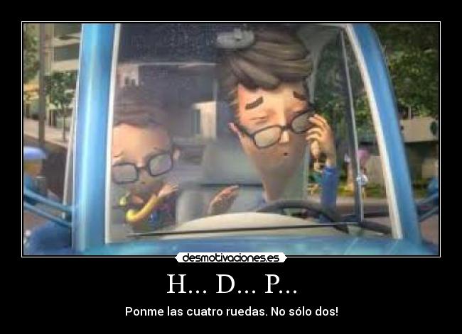 H... D... P... - Ponme las cuatro ruedas. No sólo dos!
